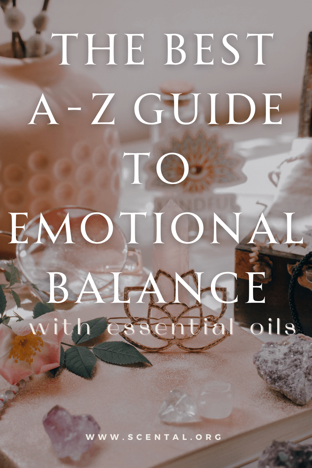 Comprehensive A-Z Guide to Emotional Healing with Essential Oils